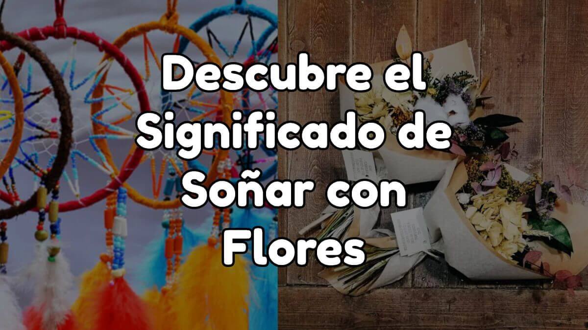 Descubre el significado de soñar con flores, qué significa para cada tipo de flor o color